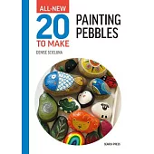 All-New Twenty to Make: Painting Pebbles