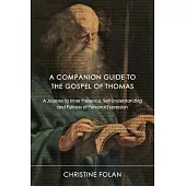 The Gospel of Thomas: A Guide to Inner Presence, Self-Understanding and Fullness of Personal Expression
