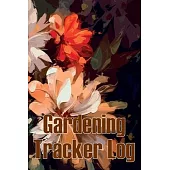 Gardening Tracker Log: Tracker for Beginners and Avid Gardeners, Flowers, Fruit, Vegetable Planting, Care instructions Gift for Gerdening Lov
