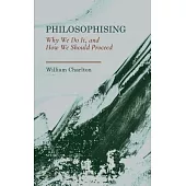 Philosophising: Why We Do It, and How We Should Proceed