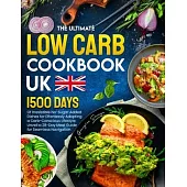 The Ultimate Low Carb Cookbook UK: 1500 Days of Irresistible No-Sugar Added Dishes for Effortlessly Adopting a Carb-Conscious Lifestyle. Unveil a 28-D