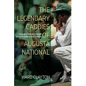 The Legendary Caddies of Augusta National: Inside Stories from Golf’s Greatest Stage
