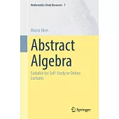 Abstract Algebra: Suitable for Self-Study or Online Lectures