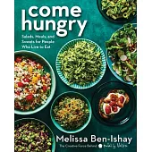 Come Hungry: Salads, Meals, and Sweets for People Who Live to Eat