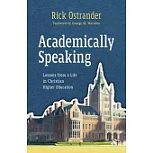 Academically Speaking: Lessons from a Life in Christian Higher Education