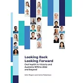 Looking Back Looking Forward - Oral health in Victoria and Australia 1970 to 2022 and beyond