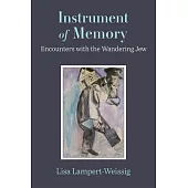 Instrument of Memory: Encounters with the Wandering Jew