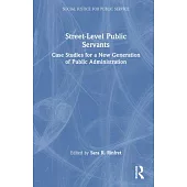 Street-Level Public Servants: Case Studies for a New Generation of Public Administration