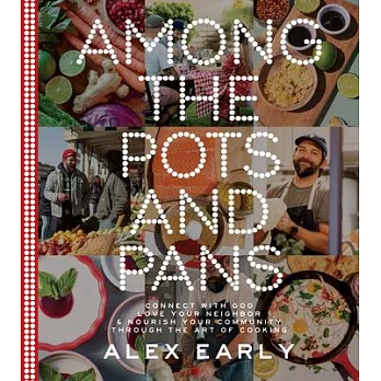Among the Pots and Pans: Connect with God, Love Your Neighbor, and Nourish Your Community Through the Art of Cooking