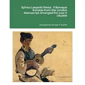 Sylvius Leopold Weiss: 5 Baroque Sonatas from the London Manuscript Arranged For Low G Ukulele