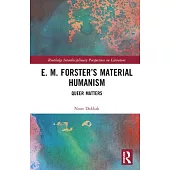 E. M. Forster’s Material Humanism: Queer Matters