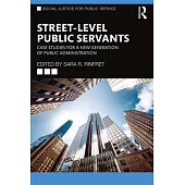 Street-Level Public Servants: Case Studies for a New Generation of Public Administration