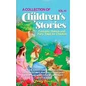 A Collection of Children’s Stories: Fantastic stories and fairy tales for children