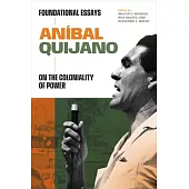 Aníbal Quijano: Foundational Essays on the Coloniality of Power
