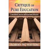 Critique of Pure Education: A Philosophy for the Christian Home Educator