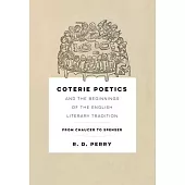Coterie Poetics and the Beginnings of the English Literary Tradition: From Chaucer to Spenser