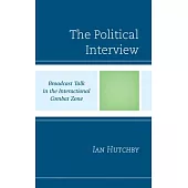 The Political Interview: Broadcast Talk in the Interactional Combat Zone