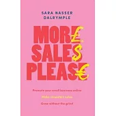 More Sales Please: Promote Your Small Business Online, Make Consistent Sales and Grow Without the Grind
