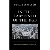 In the Labyrinth of the KGB: Ukraine’s Intelligentsia in the 1960s-1970s