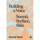 Building a Voice: Sound, Surface, Skin