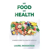My Food My Health: A Nurse’s Guide To A Healthy Lifestyle