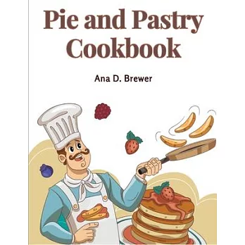 Pie and Pastry Cookbook: Tarts, Creams, Puddings, and More