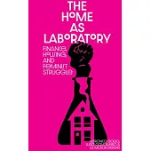 The Home as Laboratory: Finance, Housing, and Feminist Struggle