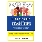 Grammar at Your Fingertips: Unforgettable Tips for Mastering English Grammar and Usage