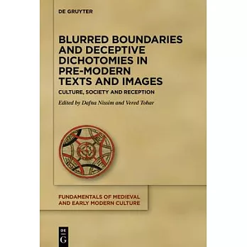 Blurred Boundaries and Deceptive Dichotomies in Pre-Modern Texts and Images: Culture, Society and Reception