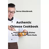 Authentic Chinese Cookbook: Popular Chinese Dishes to Delight Your Taste Buds