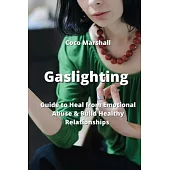 Gaslighting: Guide to Heal from Emotional Abuse & Build Healthy Relationships
