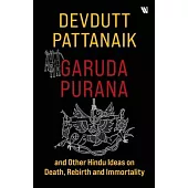 Garuda Purana And Other Hindu Ideas Of Death, Rebirth And Immortality