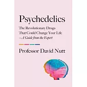 Psychedelics: The Revolutionary Drugs That Could Change Your Life--A Guide from the Expert