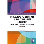 Ecological Perspectives in Early Language Education: Parent, Teacher, Peer, and Child Agency in Interaction