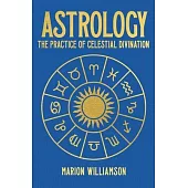 Astrology: The Pratice of Celestial Divination