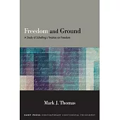 Freedom and Ground: A Study of Schelling’s Treatise on Freedom