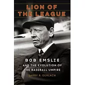 Lion of the League: Bob Emslie and the Evolution of the Baseball Umpire