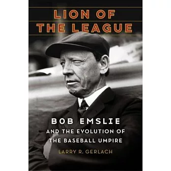Lion of the League: Bob Emslie and the Evolution of the Baseball Umpire