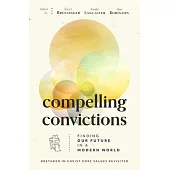Compelling Convictions: Finding Our Future in a Modern World