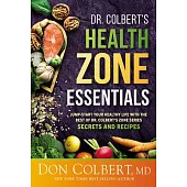 Dr. Colbert’s Health Zone Essentials: Jump-Start Your Healthy Life with the Best of Dr. Colbert’s Zone Series Secrets and Recipes