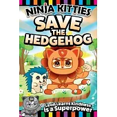 Ninja Kitties Save the Hedgehog: Leon Learns Kindness Is a Superpower!