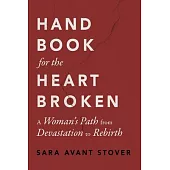 Handbook for the Heartbroken: A Woman’s Path from Devastation to Rebirth