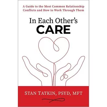 In Each Other’s Care: A Guide to the Most Common Relationship Conflicts and How to Work Through Them