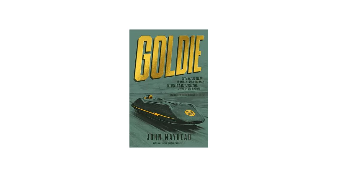 Goldie: He Amazing Story of Alfred Goldie Gardner, the World’s Most Successful Speed-Record Driver | 拾書所