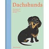 Dachshunds: What Dachshunds Want: In Their Own Words, Woofs, and Wags