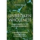 Unbroken Wholeness: Six Pathways to the Beloved Community
