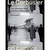 Le Corbusier on Camera: The Unknown Films by Ernest Weissmann