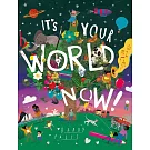 It’s Your World Now!