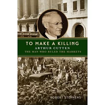 To Make a Killing: Arthur Cutten, the Man Who Ruled the Markets