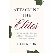 Attacking the Elites: What Critics Get Wrong--And Right--About America’s Leading Universities